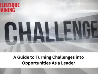 A Guide to Turning Challenges into Opportunities As a Leader