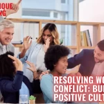 Resolving Workplace Conflict: Building a Positive Culture